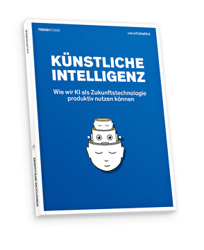 Künstliche Intelligenz von Boeing,  Nils, Dettling,  Dr. Daniel, Kappes,  Christoph, Kratschmar,  Andreas, Pacozzi,  Luisa, Papasabbas,  Lena, Papp,  Fabian, Reichel,  Prof.Dr. Andre, Schuldt,  Christian, Wagner,  Prof.Dr. Dirk Nicolas