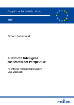 Künstliche Intelligenz aus staatlicher Perspektive von Rotermund,  Richard