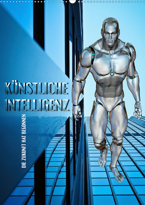 Künstliche Intelligenz – die Zukunft hat begonnen (Wandkalender 2021 DIN A2 hoch) von Bleicher,  Renate