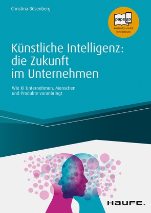 Künstliche Intelligenz: die Zukunft im Unternehmen von Bösenberg,  Christina