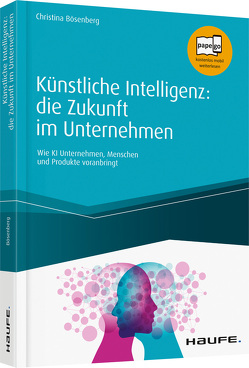 Künstliche Intelligenz: die Zukunft im Unternehmen von Bösenberg,  Christina