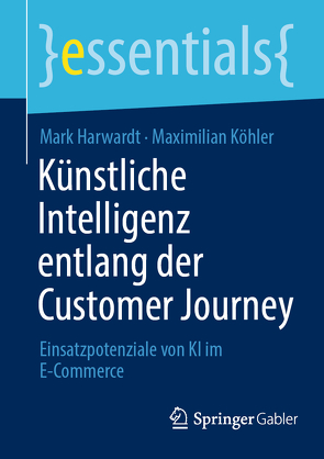 Künstliche Intelligenz entlang der Customer Journey von Harwardt,  Mark, Köhler,  Maximilian