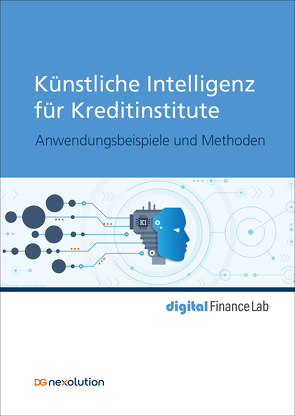 Künstliche Intelligenz für Kreditinstitute von Bauer,  Janis, Baum,  Nico, Berlik,  Stefan, Brüggemann,  Franz-Rudolf, Dankert,  Heiko, Dierkes,  Sascha, Eifert,  Márton, Geier,  Sascha, Gutjahr,  Steffen, Häring,  Martin, Kappen,  Christian, Kaya,  Orçun, Langenberg,  Marcel, Lechner,  Ulrich, Maspfuhl,  Oliver, Ohlemacher,  Thomas, Peters,  Anja, Schmidberger,  Martin, Steiner,  Artur, Thielemann,  Karin, Tomak,  Kerem