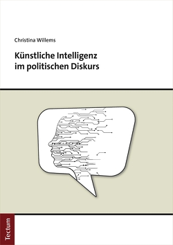 Künstliche Intelligenz im politischen Diskurs von Willems,  Christina