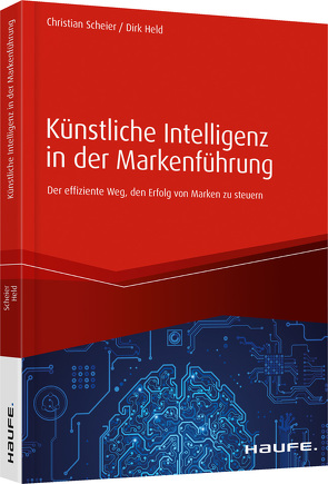 Künstliche Intelligenz in der Markenführung von Held,  Dirk, Scheier,  Christian