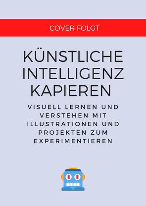 Künstliche Intelligenz kapieren und programmieren von Weigend,  Michael