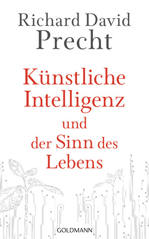 Künstliche Intelligenz und der Sinn des Lebens von Precht,  Richard David