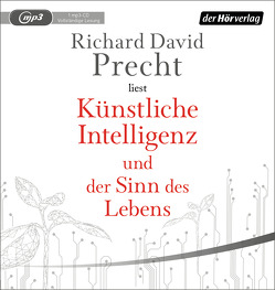 Künstliche Intelligenz und der Sinn des Lebens von Precht,  Richard David