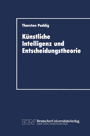 Künstliche Intelligenz und Entscheidungstheorie von Poddig,  Thorsten