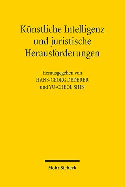 Künstliche Intelligenz und juristische Herausforderungen von Dederer,  Hans-Georg, Shin,  Yu-Cheol