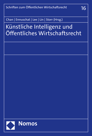 Künstliche Intelligenz und Öffentliches Wirtschaftsrecht von Chan,  Chen-jung, Ennuschat,  Jörg, Lee,  Chien-Liang, Lin,  Yuh-May, Storr,  Stefan