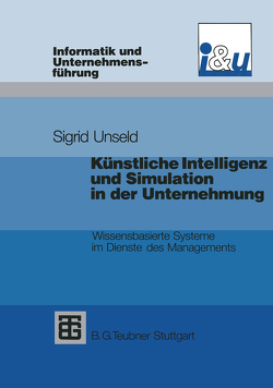 Künstliche Intelligenz und Simulation in der Unternehmung von Unseld,  Sigrid D.