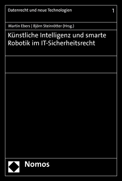 Künstliche Intelligenz und smarte Robotik im IT-Sicherheitsrecht von Ebers,  Martin, Steinrötter,  Björn