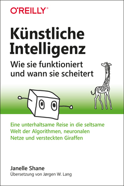 Künstliche Intelligenz – Wie sie funktioniert und wann sie scheitert von Lang,  Jørgen W., Shane,  Janelle