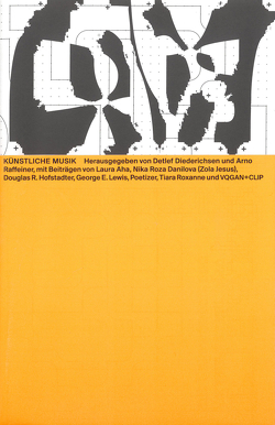 Künstliche Musik von Aha,  Laura, Diederichsen,  Detlef, Dressen,  Markus, Drißner,  Hannes, Gewinner,  Malin, Hofstadter,  Douglas, Lewis,  George E., Nicolai,  Olaf, Raffeiner,  Arno