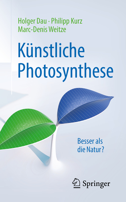 Künstliche Photosynthese von Dau,  Holger, Kurz,  Philipp, Weitze,  Marc-Denis