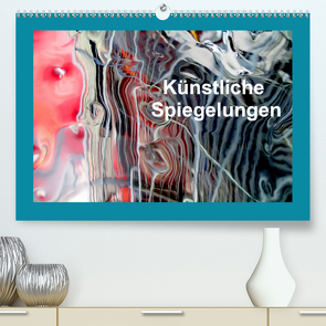 Künstliche Spiegelungen (Premium, hochwertiger DIN A2 Wandkalender 2020, Kunstdruck in Hochglanz) von Sock,  Reinhard