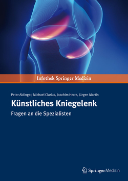 Künstliches Kniegelenk von Aldinger,  Peter, Clarius,  Michael, Herre,  Joachim, Jürgen,  Martin