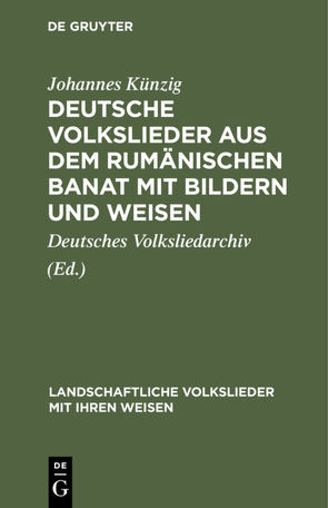 Deutsche Volkslieder aus dem rumänischen Banat mit Bildern und Weisen von Deutsches Volksliedarchiv, Ferch,  Franz, Künzig,  Johannes