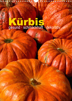 Kürbis: gesund · schmackhaft · dekorativ (Wandkalender 2023 DIN A3 hoch) von Barig,  Joachim