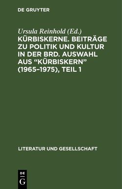 Kürbiskerne. Beiträge zu Politik und Kultur in der BRD. Auswahl aus „Kürbiskern“ (1965–1975), Teil 1 von Reinhold,  Ursula