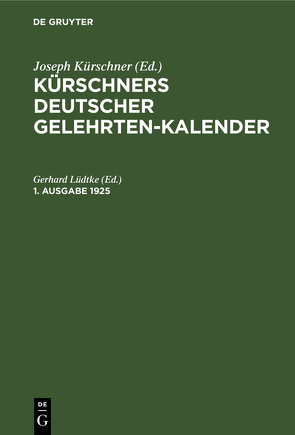 Kürschners Deutscher Gelehrten-Kalender / Kürschners Deutscher Gelehrten-Kalender. 1. Ausgabe 1925 von Lüdtke,  Gerhard