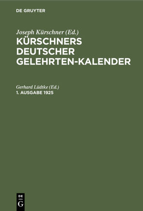 Kürschners Deutscher Gelehrten-Kalender / Kürschners Deutscher Gelehrten-Kalender. 1. Ausgabe 1925 von Lüdtke,  Gerhard