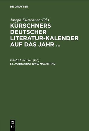 Kürschners Deutscher Literatur-Kalender auf das Jahr … / 1949. Nachtrag von Bertkau,  Friedrich