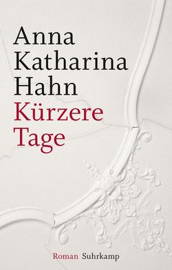 Kürzere Tage von Hahn,  Anna Katharina