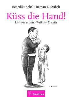 Küss die Hand! von Kobel,  Benedikt, Svabek,  Roman E.