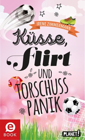 Küsse, Flirt & Torschusspanik von Zimmermann,  Irene