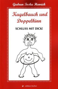 Kugelbauch und Doppelkinn von Henrich,  Gudrun T