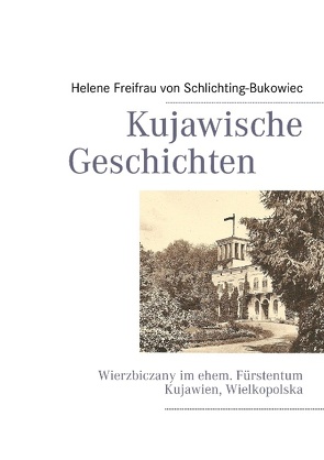 Kujawische Geschichten von Harnier,  Albrecht von, Schlichting-Bukowiec,  Helene Freifrau von