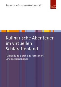 Kulinarische Abenteuer im virtuellen Schlaraffenland von Schauer-Wolkenstein,  Rosemarie