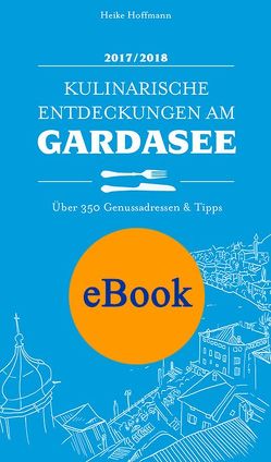 Kulinarische Entdeckungen am Gardasee 2017/2018 von Hoffmann,  Heike