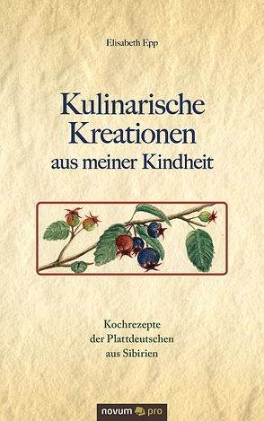 Kulinarische Kreationen aus meiner Kindheit von Epp,  Elisabeth