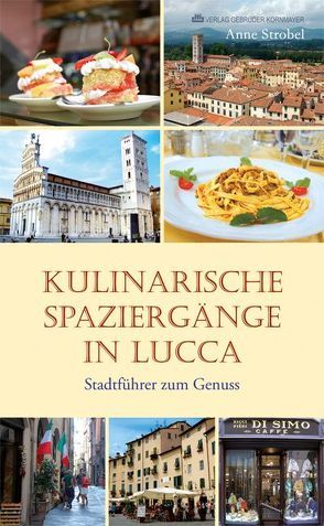 Kulinarische Spaziergänge in Lucca von Disperati,  Icilio, Och Badino,  Ingeborg, Strobel,  Anne, Strobel,  Stefan