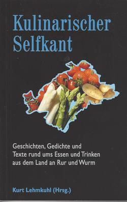 Kulinarischer Selfkant von Claßen,  Karin, Dahlmanns,  Heike, Füßer,  Josef, Hardmann,  Clemens, Hensges,  Heidi, Hötger-Schiffers,  Beatrix, Hündgen,  Rita, Janssen,  Franz-Josef, Janssen,  Renate, Kaiser,  Margarete, Kohlen,  Margret, Körfer,  Michael, Lehmkuhl,  Kurt, Oleszynski-Wichmann,  Brigitte, Topnik,  Bärbel