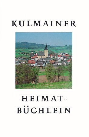 Kulmainer Heimatbüchlein von Reger,  Anton