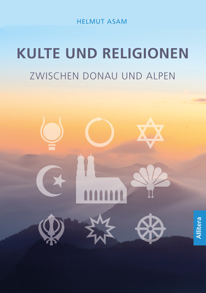 Kulte und Religionen zwischen Donau und Alpen von Asam,  Helmut