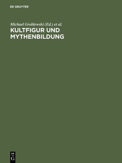 Kultfigur und Mythenbildung von Bätschmann,  Oskar, Bleyl,  Matthias, Graevenitz,  Antje von, Groblewski,  Michael, Mittig,  Hans-Ernst, Paas,  Sigrun, Schmidt,  Hans-Werner