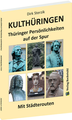 KULTHÜRINGEN – Thüringer Persönlichkeiten auf der Spur von Rockstuhl,  Harald, Sterzik,  Dirk