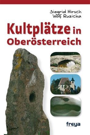 Kultplätze in Oberösterreich von Hirsch,  Siegrid, Ruzicka,  Wolf