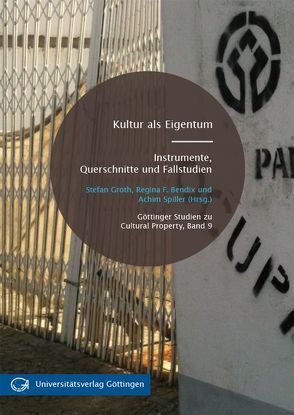 Kultur als Eigentum: Instrumente, Querschnitte und Fallstudien von Bendix,  Regina F., Groth,  Stefan, Spiller,  Achim