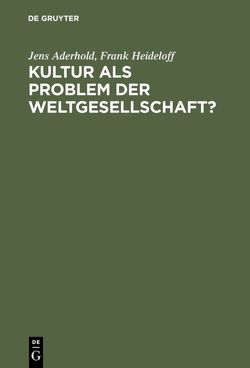 Kultur als Problem der Weltgesellschaft? von Aderhold,  Jens, Heideloff,  Frank