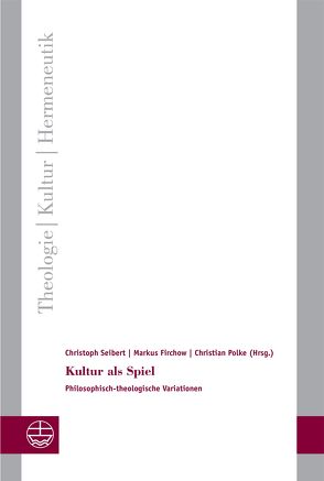 Kultur als Spiel von Firchow,  Markus, Polke,  Christian, Seibert,  Christoph