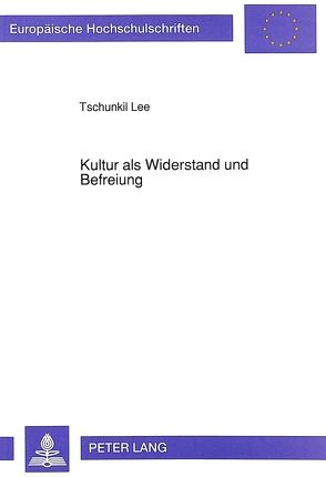 Kultur als Widerstand und Befreiung von Lee,  Tschunkil