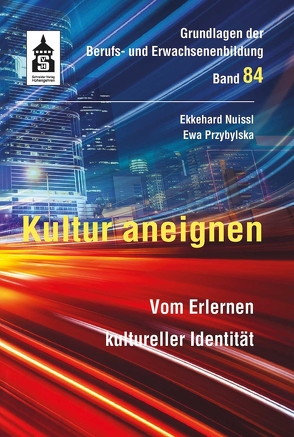 Kultur aneignen von Nuissl,  Ekkehard, Przybylska,  Ewa