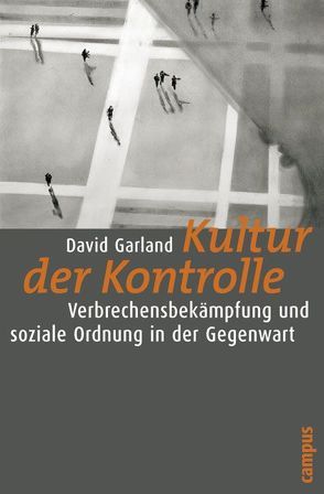 Kultur der Kontrolle von Garland,  David, Günther,  Klaus, Honneth,  Axel, Wirthensohn,  Andreas