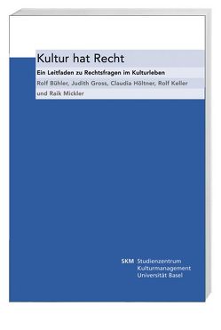 Kultur hat Recht von Bühler,  Rolf, Gross,  Judith, Höltner,  Claudia, Keller,  Rolf, Mickler,  Raik